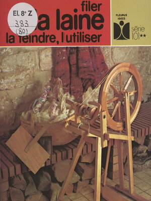cover image of Filer la laine, la teindre, l'utiliser